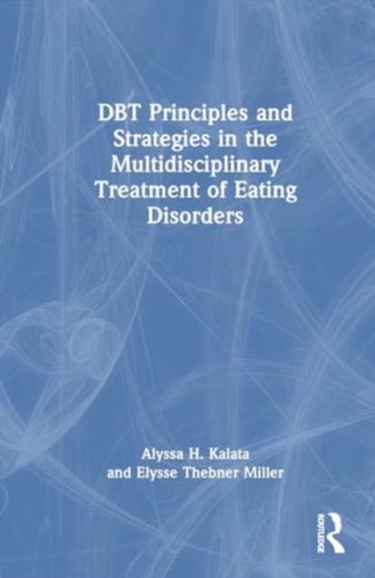 Cover for Alyssa H. Kalata · DBT Principles and Strategies in the Multidisciplinary Treatment of Eating Disorders (Hardcover Book) (2024)