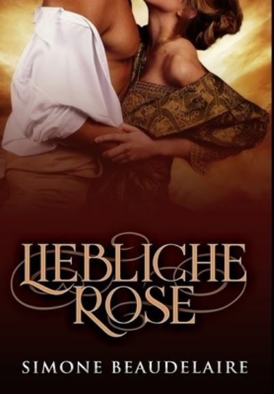 Liebliche Rose - Simone Beaudelaire - Books - Blurb - 9781034401292 - December 21, 2021