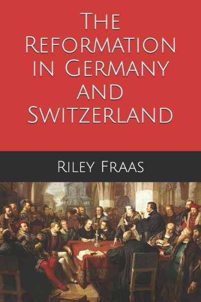 Cover for Riley Fraas · The Reformation in Germany and Switzerland (Pocketbok) (2019)