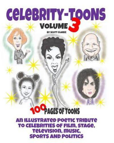 Celebrity toons Volume 3 : An illustrated poetic tribute to celebrities of film, stage, television, music, sports and politics - Scott Clarke - Kirjat - Independently Published - 9781097798292 - lauantai 11. toukokuuta 2019