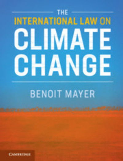 Cover for Mayer, Benoit (The Chinese University of Hong Kong) · The International Law on Climate Change (Paperback Book) (2018)