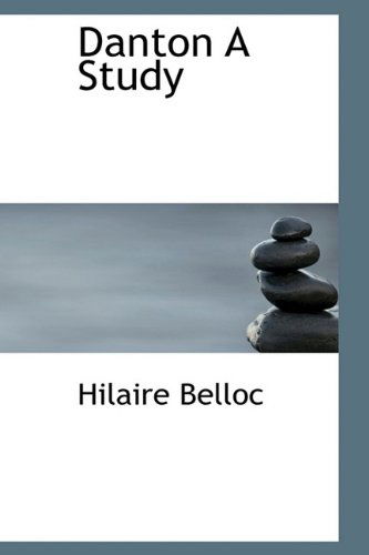 Danton a Study - Hilaire Belloc - Books - BiblioLife - 9781113193292 - July 18, 2009