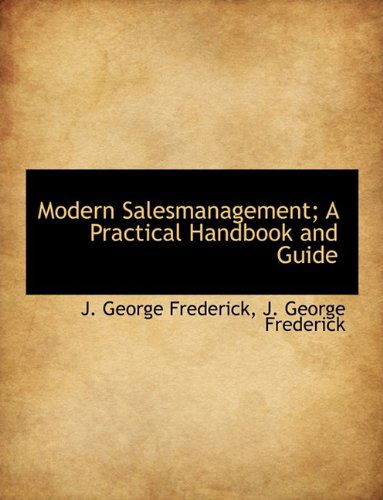 Cover for J George Frederick · Modern Salesmanagement; A Practical Handbook and Guide (Gebundenes Buch) (2009)