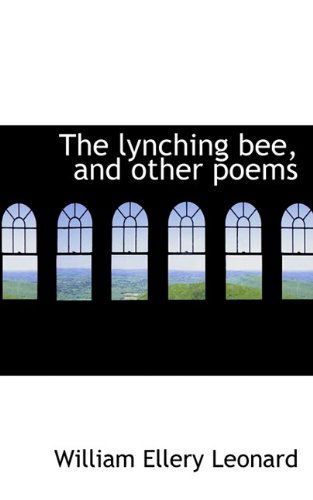 Cover for William Ellery Leonard · The Lynching Bee, and Other Poems (Paperback Book) (2009)