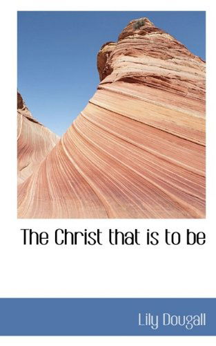 Cover for Lily Dougall · The Christ That Is to Be (Paperback Book) (2009)