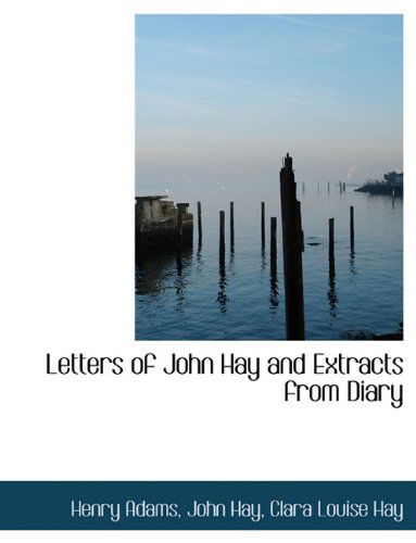 Cover for Henry Adams · Letters of John Hay and Extracts from Diary (Hardcover Book) (2009)