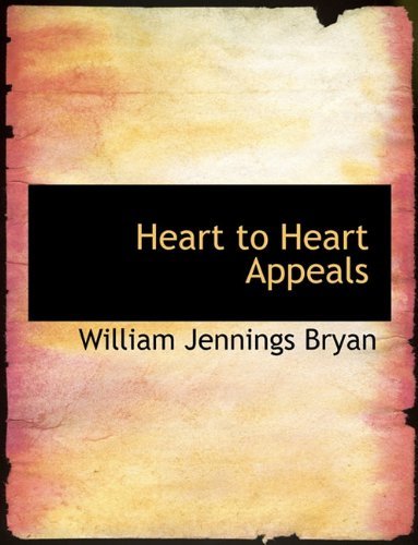 Cover for William Jennings Bryan · Heart to Heart Appeals (Paperback Book) (2010)