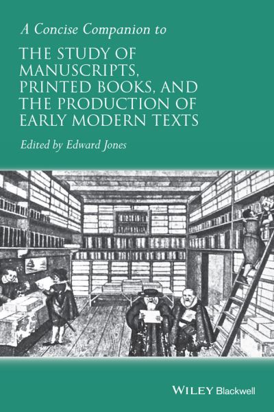 Cover for E Jones · A Concise Companion to the Study of Manuscripts, Printed Books, and the Production of Early Modern Texts: A Festschrift for Gordon Campbell - Concise Companions to Literature and Culture (Hardcover Book) (2015)
