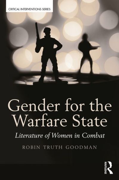 Cover for Robin Truth Goodman · Gender for the Warfare State: Literature of Women in Combat - Critical Interventions (Paperback Book) (2016)