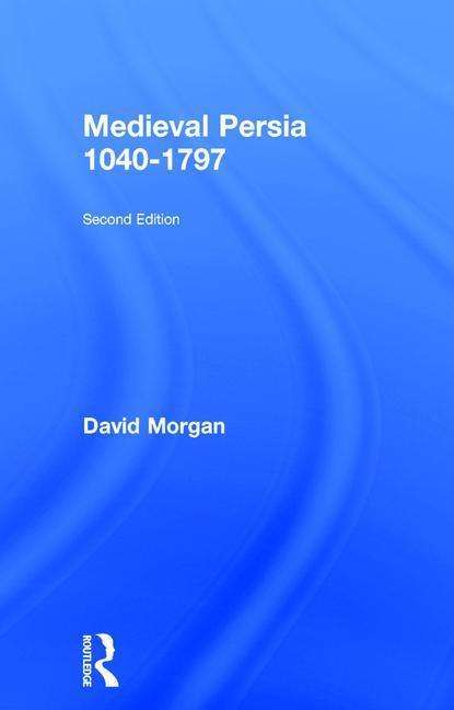 Cover for Morgan, David (University of Wisconsin-Madison, USA) · Medieval Persia 1040-1797 (Hardcover Book) (2015)