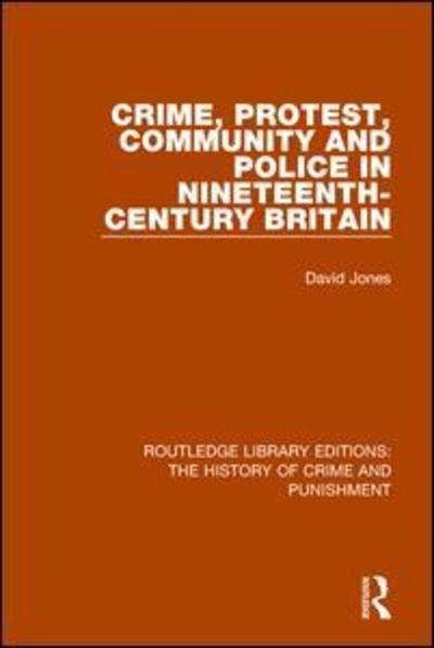 Cover for David Jones · Crime, Protest, Community, and Police in Nineteenth-Century Britain - Routledge Library Editions: The History of Crime and Punishment (Taschenbuch) (2017)