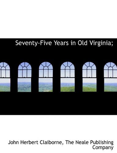 Cover for John Herbert Claiborne · Seventy-five Years in Old Virginia; (Paperback Book) (2010)