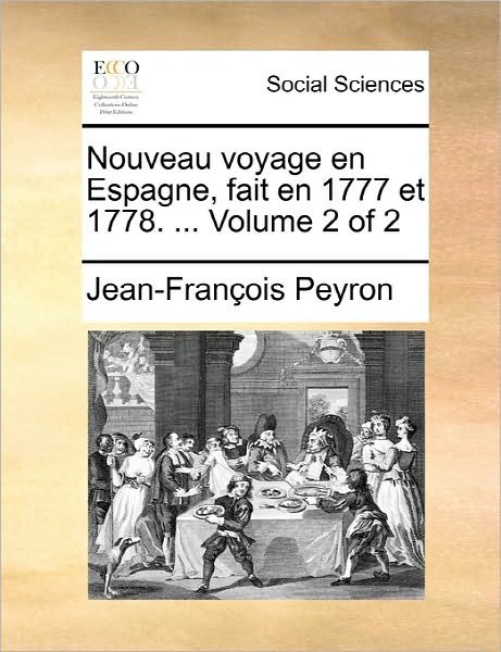 Cover for Peyron · Nouveau Voyage en Espagne, Fait en 1777 et 1778. ... Volume 2 of 2 (Paperback Bog) (2010)