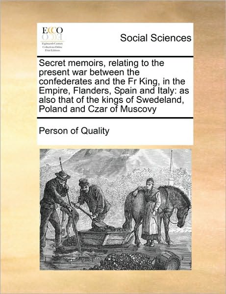 Cover for Person of Quality · Secret Memoirs, Relating to the Present War Between the Confederates and the Fr King, in the Empire, Flanders, Spain and Italy: As Also That of the Ki (Paperback Book) (2010)