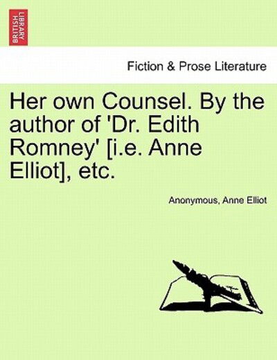 Cover for Anonymous · Her Own Counsel. by the Author of 'dr. Edith Romney' [i.e. Anne Elliot], Etc. (Paperback Book) (2011)