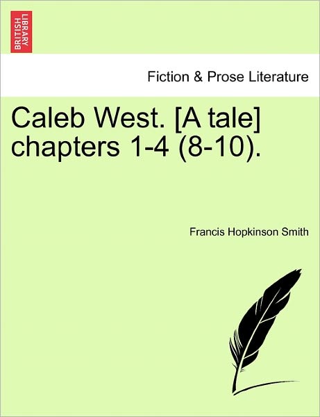 Cover for Francis Hopkinson Smith · Caleb West. [a Tale] Chapters 1-4 (8-10). (Pocketbok) (2011)