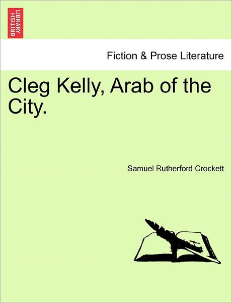 Cover for S R Crockett · Cleg Kelly, Arab of the City. (Paperback Book) (2011)