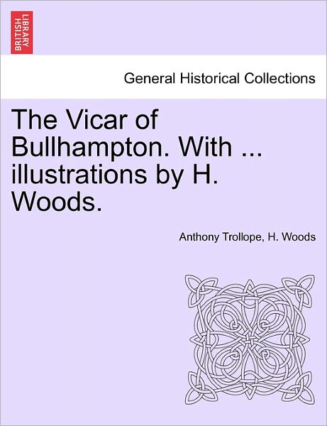 Cover for Trollope, Anthony, Ed · The Vicar of Bullhampton. with ... Illustrations by H. Woods. (Paperback Book) (2011)