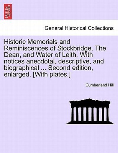 Cover for Cumberland Hill · Historic Memorials and Reminiscences of Stockbridge. the Dean, and Water of Leith. with Notices Anecdotal, Descriptive, and Biographical ... Second Ed (Pocketbok) (2011)