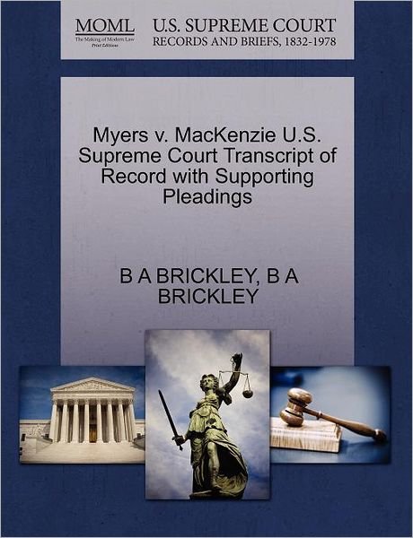 Cover for B a Brickley · Myers V. Mackenzie U.s. Supreme Court Transcript of Record with Supporting Pleadings (Paperback Book) (2011)