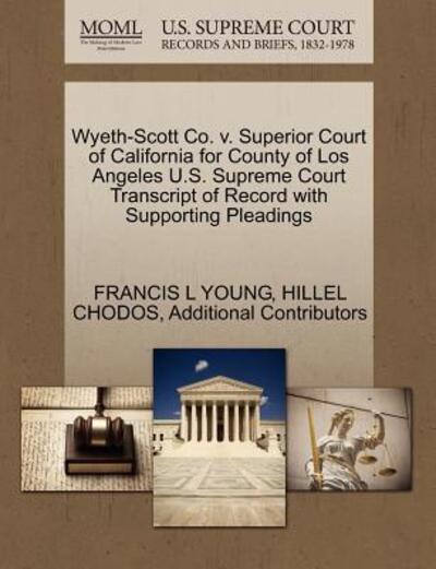 Cover for Francis L Young · Wyeth-scott Co. V. Superior Court of California for County of Los Angeles U.s. Supreme Court Transcript of Record with Supporting Pleadings (Paperback Book) (2011)