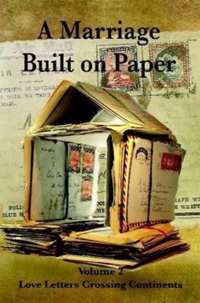 Cover for F Gillard · A Marriage Built on Paper: Volume 2 Love Letters Crossing Continents (Taschenbuch) (2013)