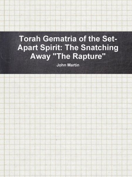 Cover for John Martin · Torah Gematria of the Set-apart Spirit: the Snatching Away &quot;The Rapture&quot; (Taschenbuch) [Hebrew edition] (2014)