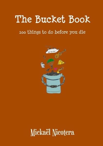 Cover for Mickaël Nicotera · The Bucket Book, 100 Things to Do Before You Die (Pocketbok) (2016)