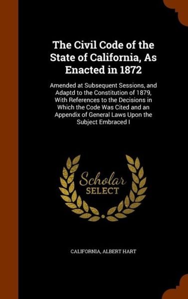 The Civil Code of the State of California, as Enacted in 1872 - California - Bøger - Arkose Press - 9781345444292 - 26. oktober 2015