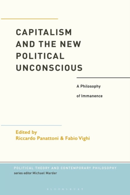 Capitalism and the New Political Unconscious: A Philosophy of Immanence - Political Theory and Contemporary Philosophy -  - Książki - Bloomsbury Publishing PLC - 9781350240292 - 31 października 2024