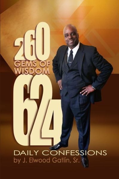 Cover for Gatlin, Sr., J. Elwood · 260 Gems of Wisdom 624 Daily Confessions (Paperback Book) (2017)