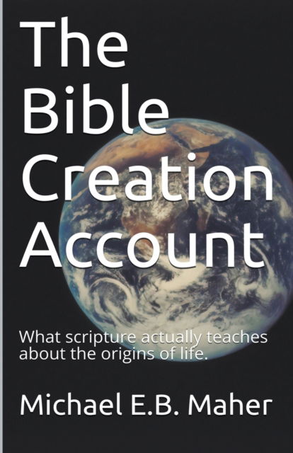 Cover for Michael E B Maher · The Bible Creation Account (Paperback Book) (2020)