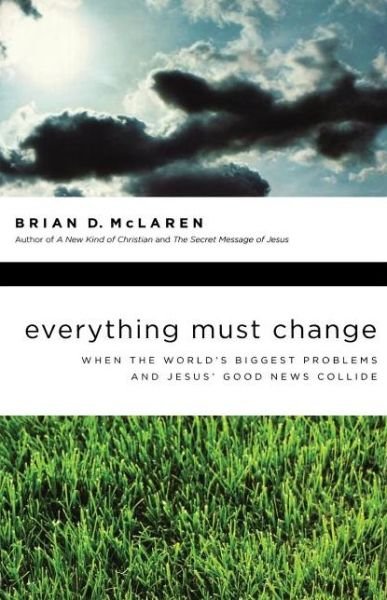 Cover for Brian D. Mclaren · Everything Must Change: when the World's Biggest Problems and Jesus' Good News Collide (Paperback Book) (2009)
