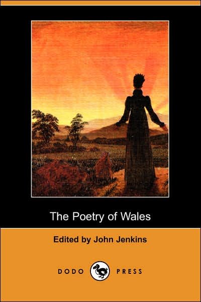 The Poetry of Wales (Dodo Press) - John Jenkins - Kirjat - Dodo Press - 9781406527292 - perjantai 8. kesäkuuta 2007