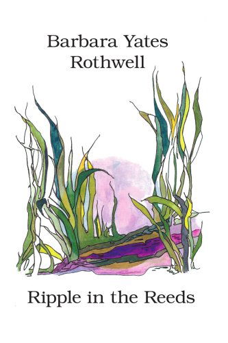 Cover for Barbara Yates Rothwell · Ripple in the Reeds (Paperback Book) (2006)