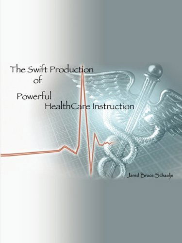 Cover for Jared Bruce Schaalje · The Swift Production of Powerful Healthcare Instruction (Paperback Book) (2010)