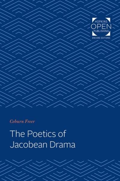The Poetics of Jacobean Drama - Coburn Freer - Books - Johns Hopkins University Press - 9781421434292 - January 26, 2020