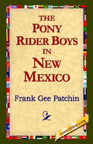 The Pony Rider Boys in New Mexico - Frank Gee Patchin - Książki - 1st World Library - Literary Society - 9781421814292 - 2006