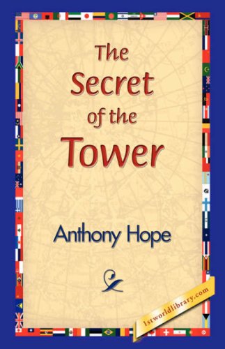 The Secret of the Tower - Anthony Hope - Books - 1st World Library - Literary Society - 9781421830292 - December 20, 2006