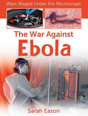 Cover for Sarah Eason · The War Against Ebola (Hardcover Book) (2021)