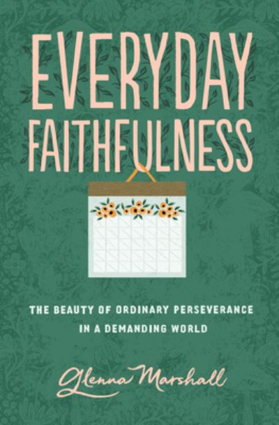 Cover for Glenna Marshall · Everyday Faithfulness: The Beauty of Ordinary Perseverance in a Demanding World (Paperback Book) (2020)