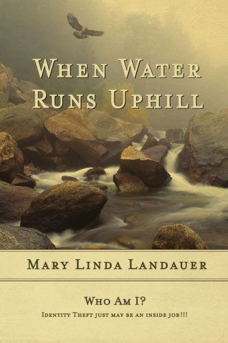 When Water Runs Uphill - Mary Linda Landauer - Books - AuthorHouse - 9781434304292 - June 22, 2007