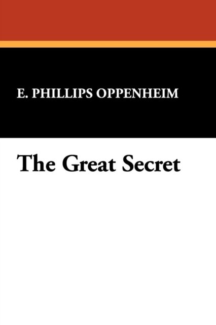 The Great Secret - E. Phillips Oppenheim - Livres - Wildside Press - 9781434461292 - 15 février 2008