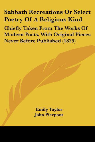 Cover for Emily Taylor · Sabbath Recreations or Select Poetry of a Religious Kind: Chiefly Taken from the Works of Modern Poets, with Original Pieces Never Before Published (1829) (Taschenbuch) (2008)