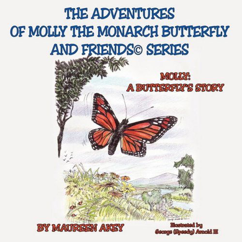 Cover for Maureen Akey · The Adventures of Molly the Monarch Butterfly and Friends©series: Molly: a Butterfly's Story (Paperback Book) (2009)