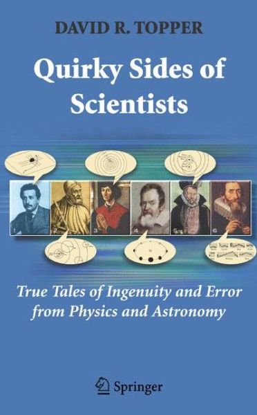 Cover for David R. Topper · Quirky Sides of Scientists: True Tales of Ingenuity and Error from Physics and Astronomy (Pocketbok) [1st Ed. Softcover of Orig. Ed. 2007 edition] (2010)