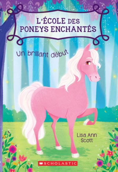 Cover for Lisa Ann Scott · L' ?cole Des Poneys Enchant?s: N? 1 - Un Brillant D?but (Paperback Book) (2017)