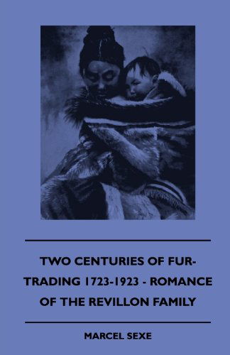 Cover for Marcel Sexe · Two Centuries of Fur-trading 1723-1923 - Romance of the Revillon Family (Hardcover Book) (2010)