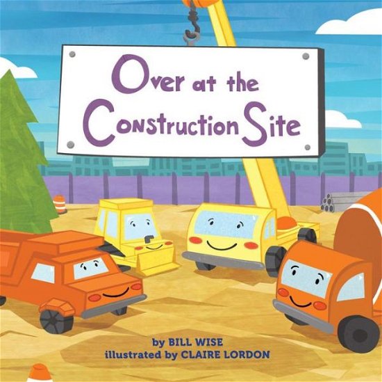 Cover for Bill Wise · Over at the Construction Site (Hardcover Book) (2018)