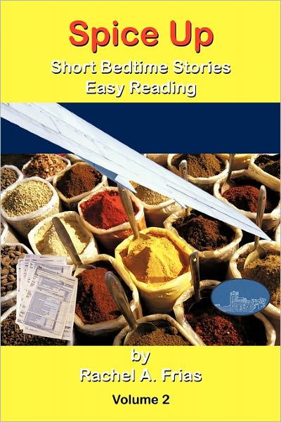 Spice Up: Short Bedtime Stories Easy Reading Volume 2 - Rachel a Frias - Books - Authorhouse - 9781456746292 - May 10, 2011